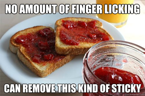 no amount of finger licking can remove this kind of sticky - no amount of finger licking can remove this kind of sticky  Misc