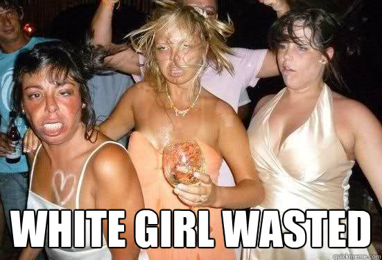  white girl wasted  
