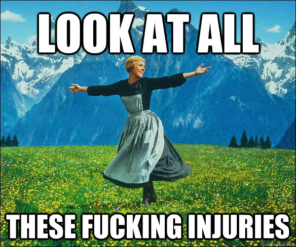 look at all these fucking injuries  Look At All The Fucks I Give