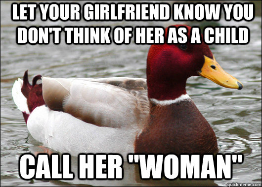 Let your girlfriend know you don't think of her as a child Call her 