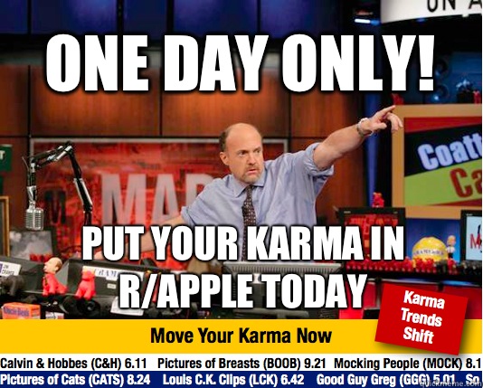 One day only! Put your karma in r/apple today - One day only! Put your karma in r/apple today  Mad Karma with Jim Cramer