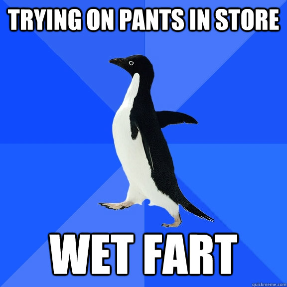 Trying on pants in store WET FART  Socially Awkward Penguin