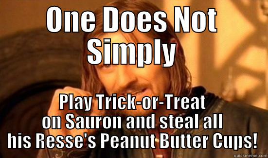 ONE DOES NOT SIMPLY PLAY TRICK-OR-TREAT ON SAURON AND STEAL ALL HIS RESSE'S PEANUT BUTTER CUPS! Boromir