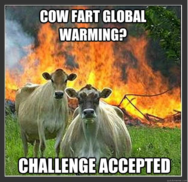 Cow fart global warming? challenge accepted  - Cow fart global warming? challenge accepted   Evil cows