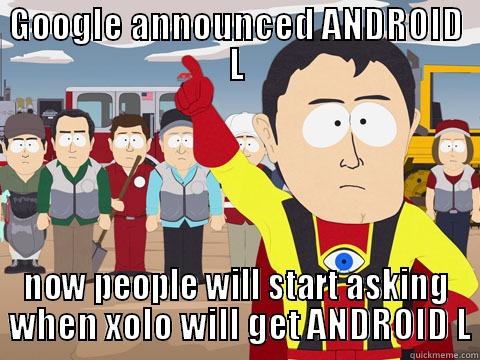GOOGLE ANNOUNCED ANDROID L NOW PEOPLE WILL START ASKING  WHEN XOLO WILL GET ANDROID L Captain Hindsight