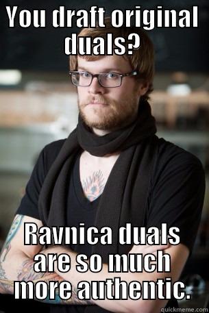 YOU DRAFT ORIGINAL DUALS? RAVNICA DUALS ARE SO MUCH MORE AUTHENTIC. Hipster Barista