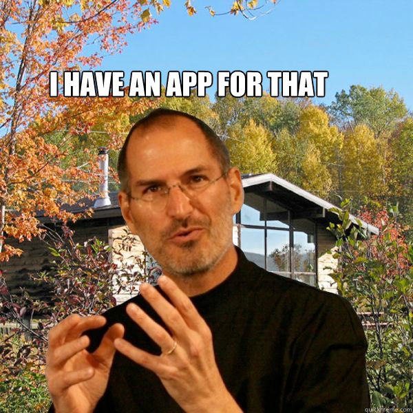 I have an app for that - I have an app for that  Retired Steve Jobs