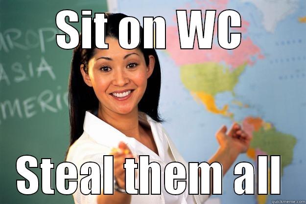 SIT ON WC STEAL THEM ALL Unhelpful High School Teacher