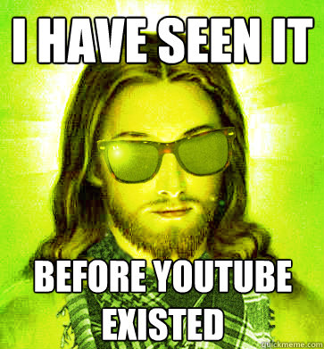I have seen it before youtube existed - I have seen it before youtube existed  Misc