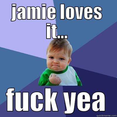 JAMIE LOVES IT... FUCK YEA Success Kid