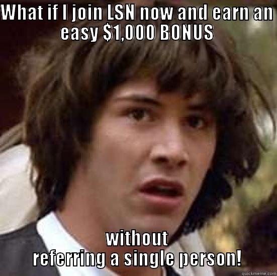 LSN Bill & Ted - WHAT IF I JOIN LSN NOW AND EARN AN EASY $1,000 BONUS WITHOUT REFERRING A SINGLE PERSON! conspiracy keanu