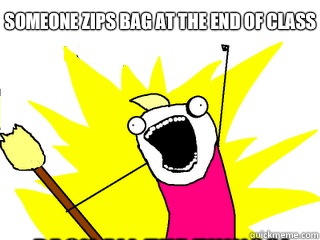 Someone zips bag at the end of class Pack all the things!  All The Things