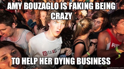 Amy Bouzaglo is faking being crazy To help her dying business   Sudden Clarity Clarence