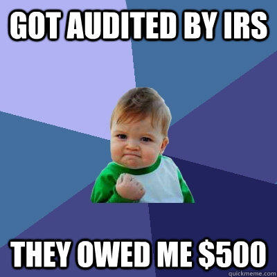 Got audited by IRS They owed me $500  - Got audited by IRS They owed me $500   Success Kid