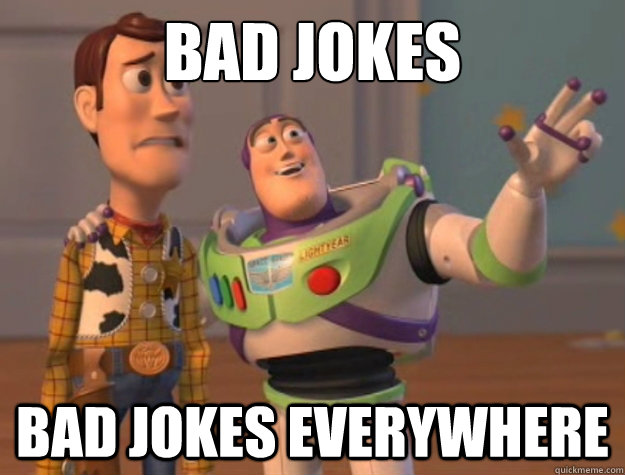 Bad jokes Bad Jokes everywhere  Buzz Lightyear