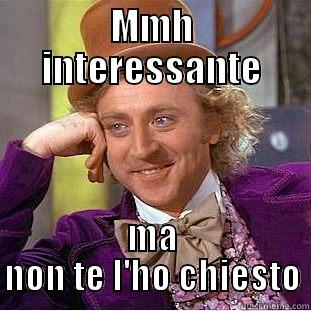 MMH INTERESSANTE MA NON TE L'HO CHIESTO Condescending Wonka