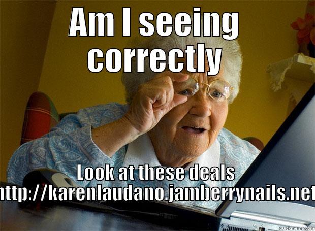 AM I SEEING CORRECTLY LOOK AT THESE DEALS HTTP://KARENLAUDANO.JAMBERRYNAILS.NET Grandma finds the Internet