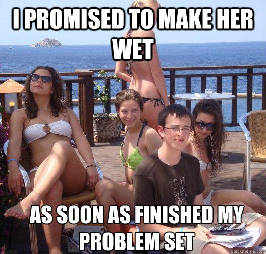 I promised to make her wet as soon as finished my problem set - I promised to make her wet as soon as finished my problem set  Priority Peter