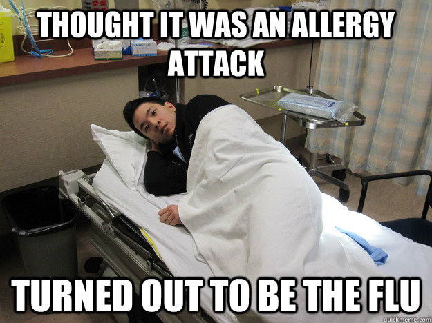 Thought it was an allergy attack Turned out to be the flu  