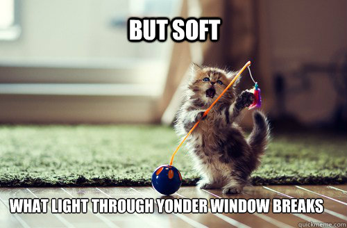 but soft what light through yonder window breaks - but soft what light through yonder window breaks  Misc