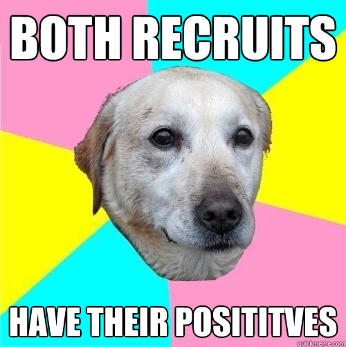 BOTH RECRUITS HAVE THEIR POSITITVES  