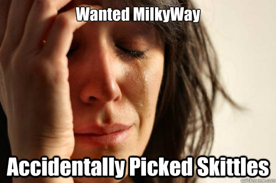 Wanted MilkyWay Accidentally Picked Skittles  First World Problems