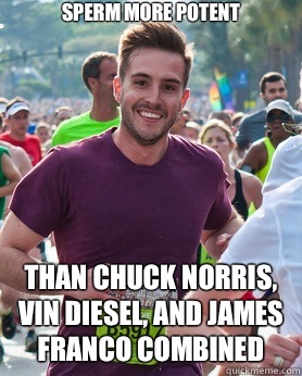 sperm more potent than chuck norris, vin diesel, and james franco combined  Ridiculously photogenic guy