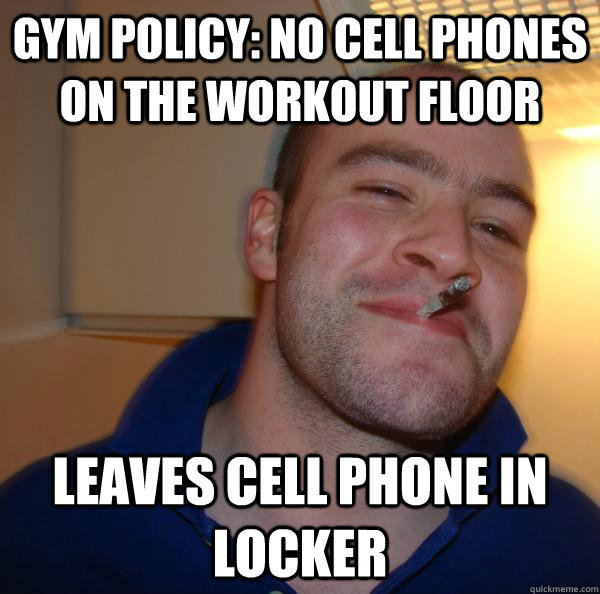Gym policy: no cell phones on the workout floor Leaves cell phone in locker - Gym policy: no cell phones on the workout floor Leaves cell phone in locker  Misc