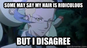 Some may say my hair is ridiculous But I disagree  Colress Disagrees