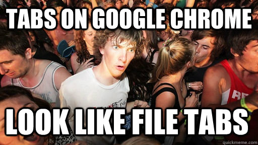 Tabs on google chrome look like file tabs  Sudden Clarity Clarence