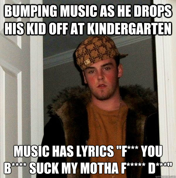 Bumping music as he drops his kid off at kindergarten music has lyrics 