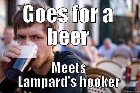 So I was having a couple of beers with some local milf ex teacher at the Beer Garden only to find out that she used to work as a receptionist at the Chelsea football club and that she had sex with Frank Lampard and that he had a small dingdong.. Interesti - GOES FOR A BEER MEETS LAMPARD'S HOOKER Lazy College Senior