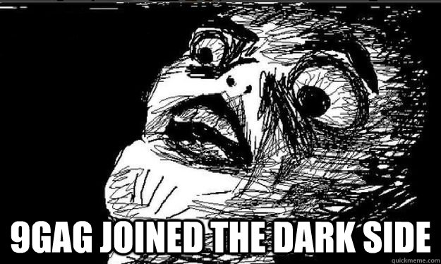  9gag joined the dark side  