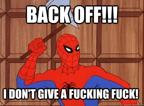 back off!!! i don't give a fucking fuck!  60s Spiderman