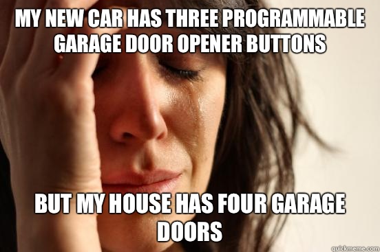 My new car has three programmable garage door opener buttons But my house has four garage doors   First World Problems