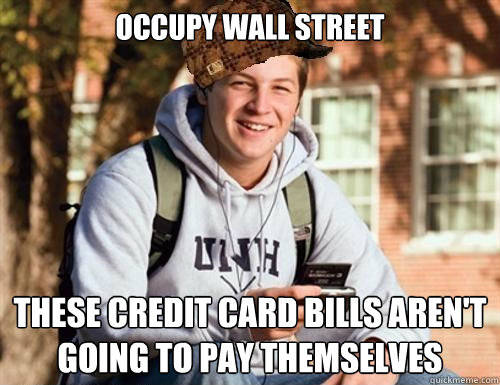 Occupy Wall Street These credit card bills aren't going to pay themselves  College Freshman