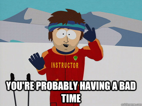  You're probably having a bad time  DNR south park
