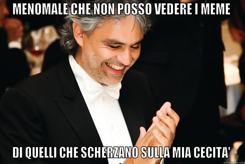 MENOMALE CHE NON POSSO VEDERE I MEME DI QUELLI CHE SCHERZANO SULLA MIA CECITA' Misc