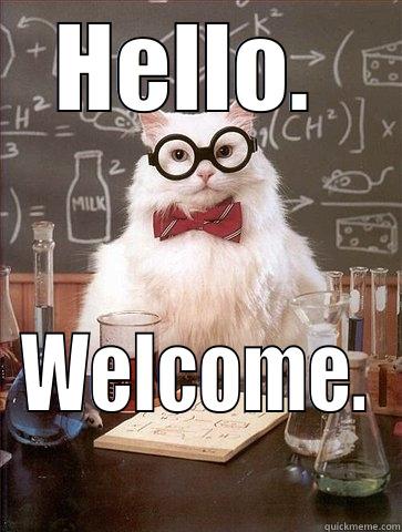 HELLO.  WELCOME. Chemistry Cat