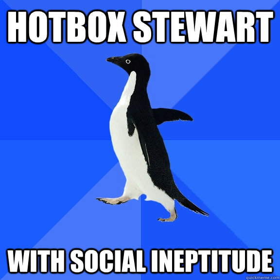 hotbox stewart with social ineptitude   Socially Awkward Penguin