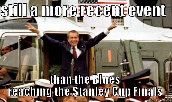 STILL A MORE RECENT EVENT   THAN THE BLUES REACHING THE STANLEY CUP FINALS Misc