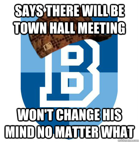 Says there will be Town Hall Meeting Won't change his mind no matter what  