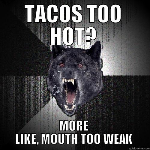 TACOS TOO HOT? MORE LIKE, MOUTH TOO WEAK Insanity Wolf