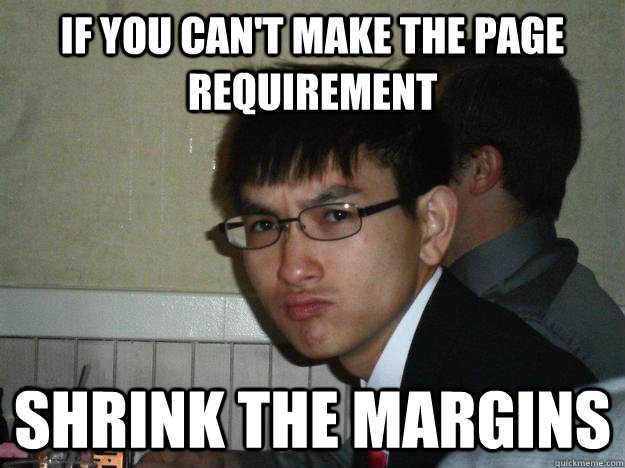 If you can't make the page requirement shrink the margins   Rebellious Asian