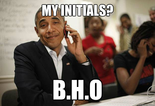 My initials? B.H.O - My initials? B.H.O  10 guy obama