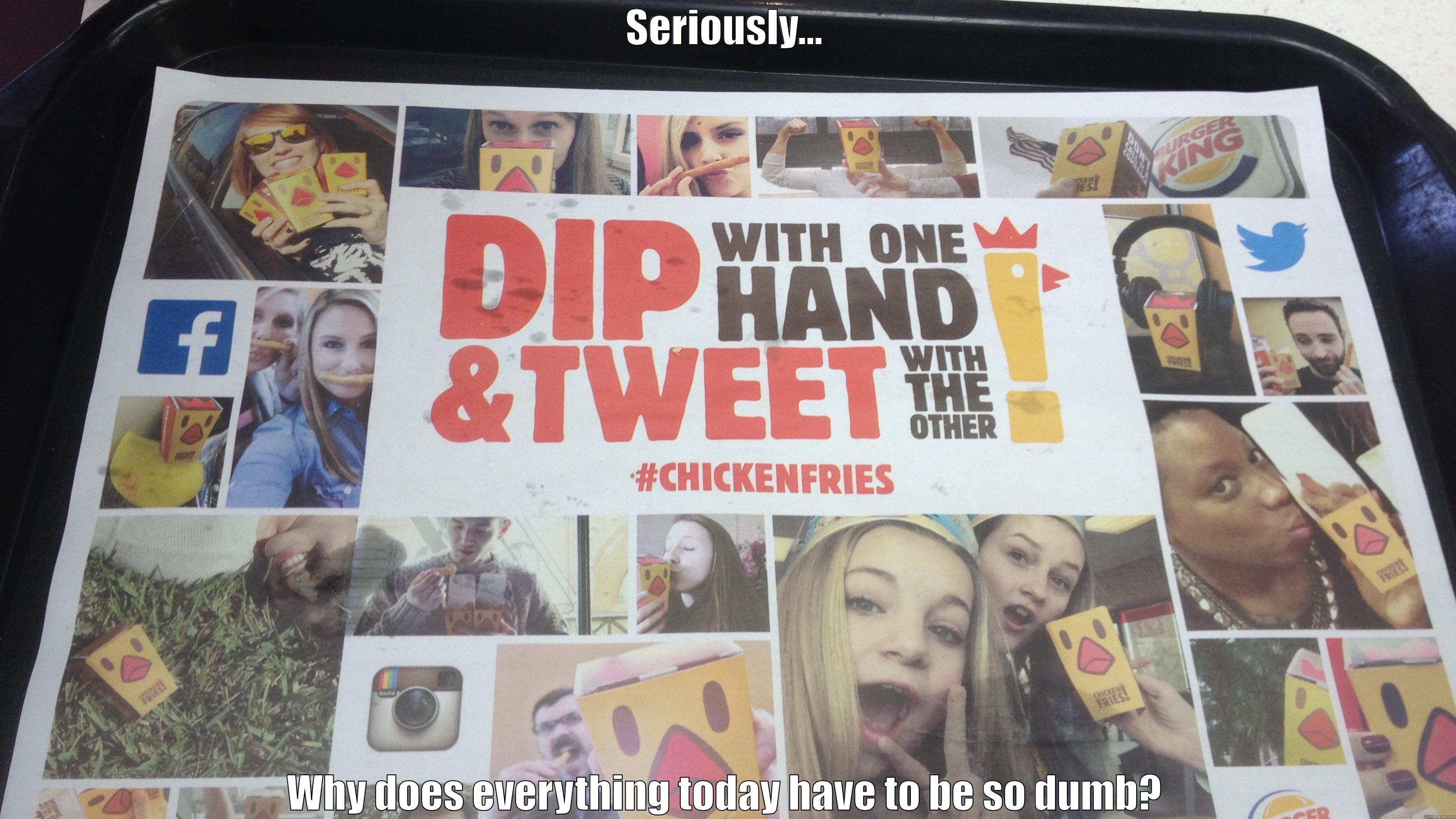 SERIOUSLY... WHY DOES EVERYTHING TODAY HAVE TO BE SO DUMB? Misc