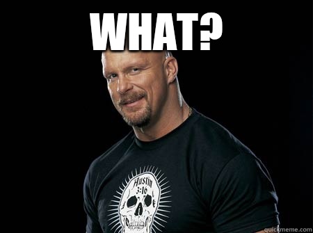 WHAT?   Stone Cold Steve Austin