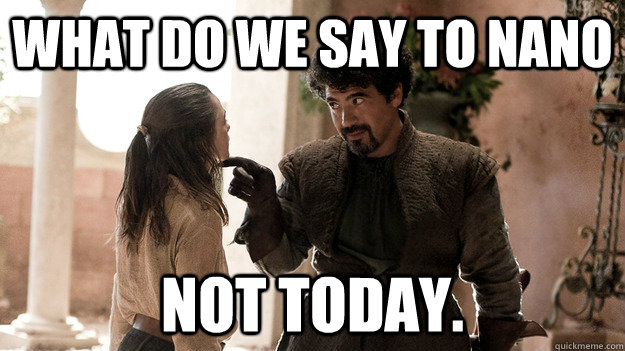 what do we say to nano Not today.  Syrio Forel what do we say