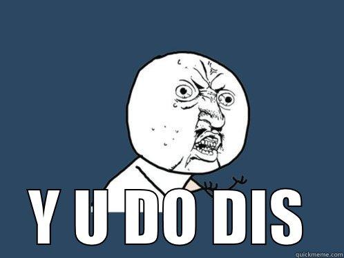  Y U DO DIS Y U No