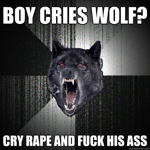 boy cries wolf? cry rape and fuck his ass  Insanity Wolf